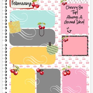 May include: A spiral-bound planner page for February with a cherry theme. The page includes rectangular boxes in various colors, with the days of the week labeled. The text "Cherry On Top! Always A Grand Idea!" is also visible.