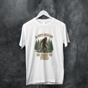 Funny Bigfoot Camping Shirt - Sasquatch Hiking Tee, A Guy Like Me Is Hard to Find, Novelty Outdoors Gift for Him