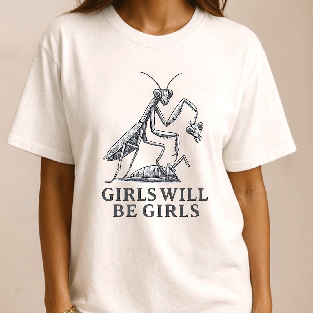 Girls Will Be Girls Praying Mantis Shirt – Funny Humor Graphic Tee