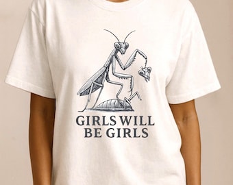 Camiseta de mantis religiosa "Girls Will Be Girls" – Camiseta gráfica divertida con humor