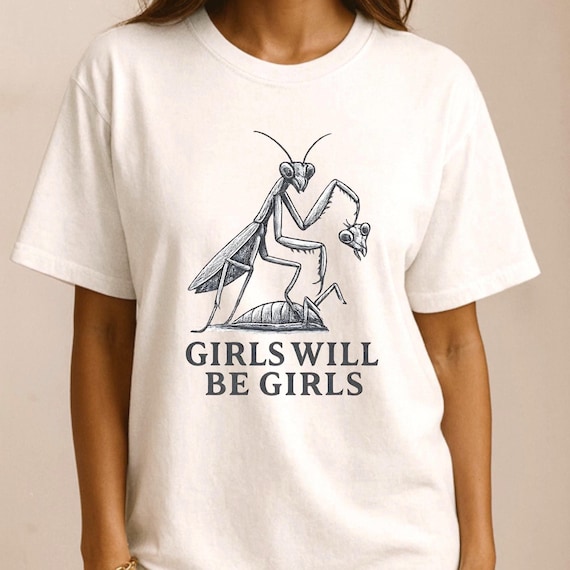 Girls Will Be Girls Praying Mantis Shirt – Funny Humor Graphic Tee