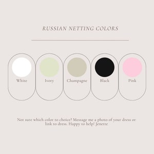 May include: Color chart showing five different colors for Russian netting: white, ivory, champagne, black, and pink. "Not sure which color to choice? Message me a photo of your dress or link to dress. Happy to help! Jenette"