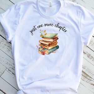 Just One More Chapter Shirt, Bookish Tee, Book Lover Apparel, Gift for Reader, Reading Enthusiast, Literary Gift