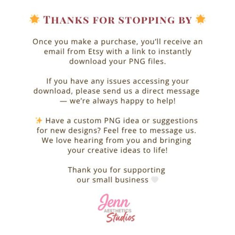 May include: A digital download graphic with text that reads "THANKS FOR STOPPING BY." The image provides instructions for accessing PNG files after purchase, and encourages customers to share custom design ideas. The Jenn Aesthetics Studios logo is at the bottom.
