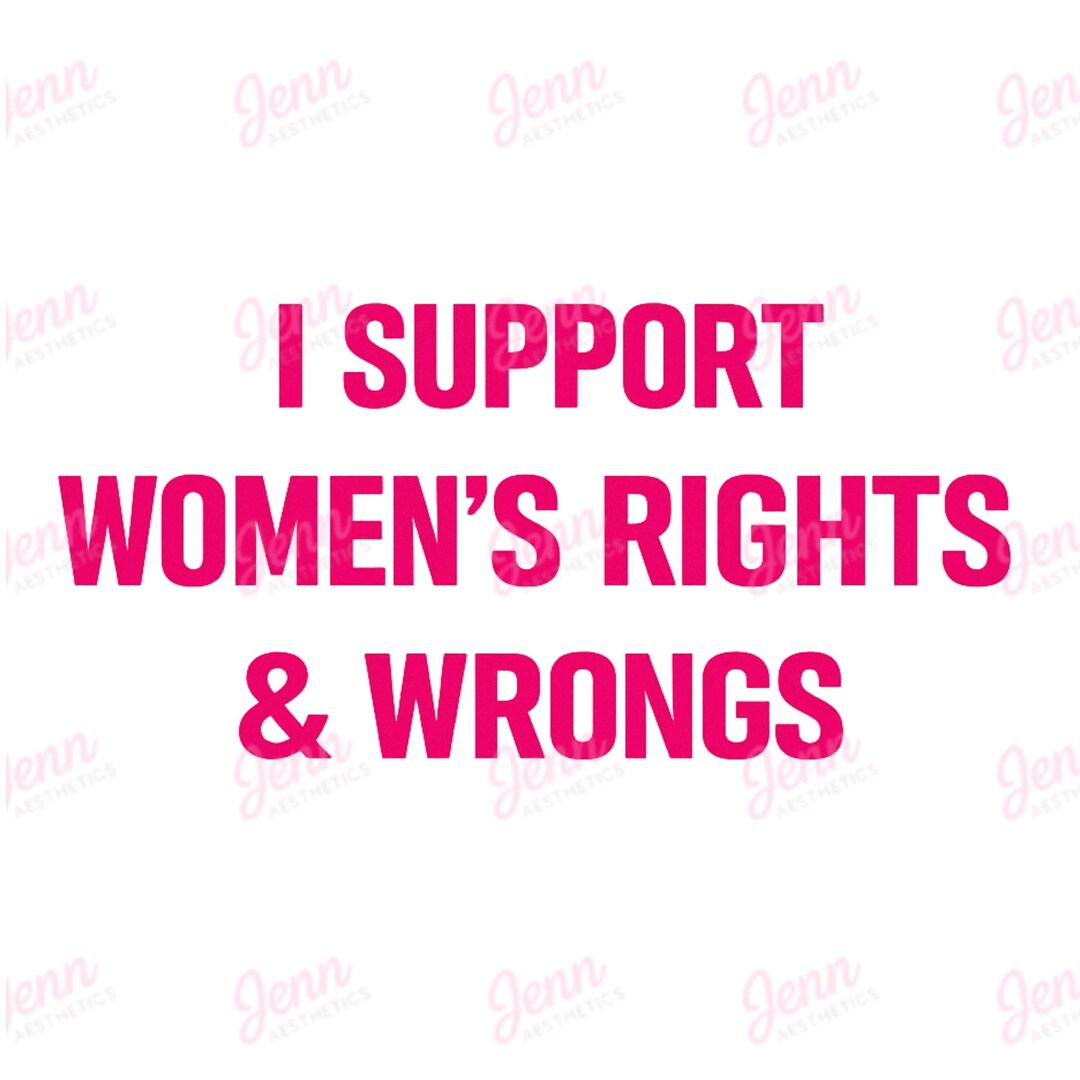 I Support Rights I Support Women's Rights & Wrongs PNG SVG | Feminist Statement Tee ...