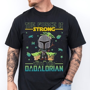 The Force is Strong With This Dadalorian Shirt, Disney Star Wars Family T-Shirt, Father's Day Gift Tee, Baby Yoda Dad Tee, Galaxy Edge Trip