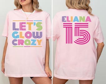 Let's Glow Crazy Birthday Shirt, Custom Glow Birthday Girl Shirt, Glow Birthday Tee, Glow Birthday Party Tee, Retro Girls Matching Party Tee