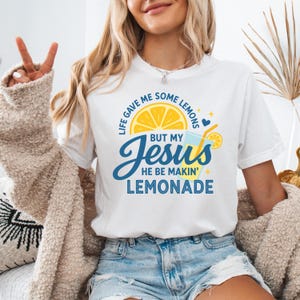 Life Gave Me Some Lemons Shirt, He Be Makin' Lemonade T-shirt, Jesus Lemonade Sweatshirt, Lemonade Tee, Child of God Tee, Faith Apparel Gift