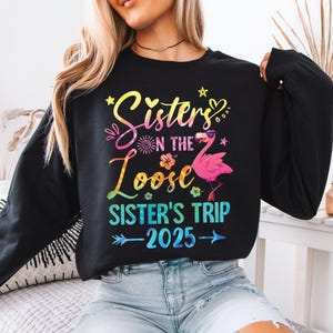 Sisters On the Loose Sisters Trip 2025 Sweatshirt, Best Friend Hoodie, Sisters Road Trip Sweater, Sisters Vacation Sweat, Sisters Trip Shirt