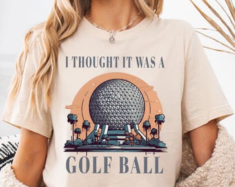 Ik dacht dat het een golfbal was shirt, Disney Epcot golfbal T-shirt, grappige Epcot hoodie, WDW Magic Kingdom-T-shirt, Disneyland-T-shirts familie-uitje
