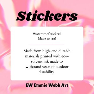 May include: The image features the word "Stickers" in a bold, black font. Below, a white rectangle contains text stating the stickers are waterproof and made to last, printed with eco-solvent ink for outdoor durability. The artist's name, "EW Emmie Webb Art," is at the bottom.