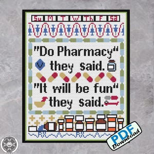 May include: Cross-stitch pattern featuring a humorous saying about pharmacy: "Do Pharmacy" they said. "It will be fun" they said. The pattern includes a variety of colorful pills and medicine bottles.