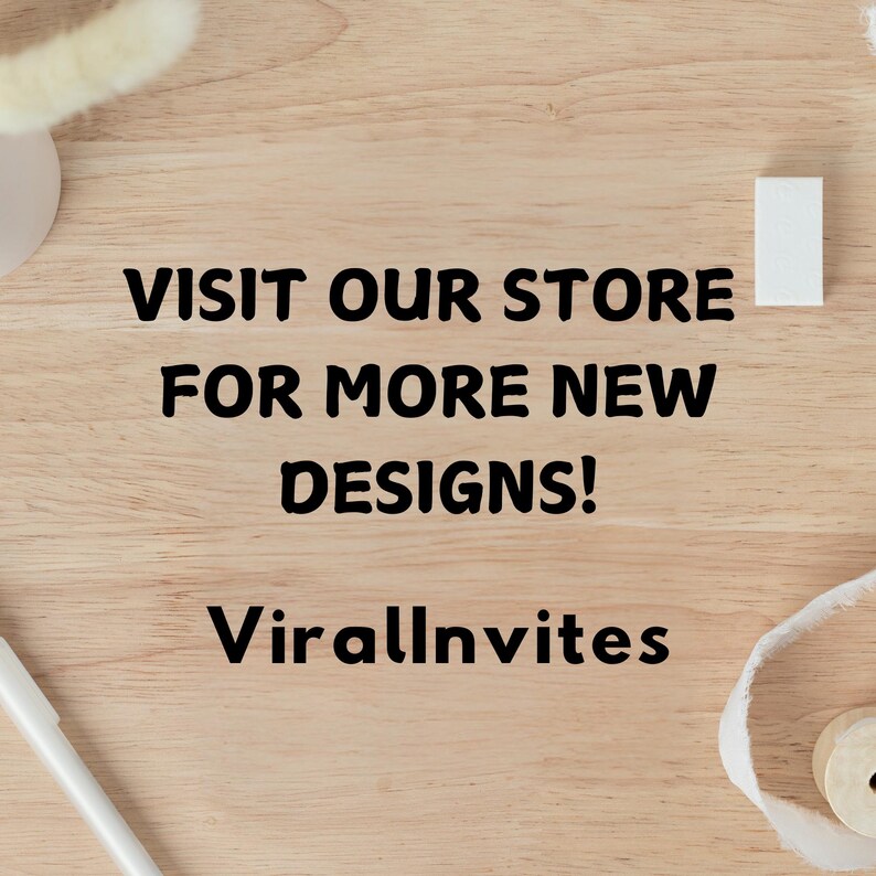 May include: Wooden background with the text "VISIT OUR STORE FOR MORE NEW DESIGNS!" in black. The shop name "ViralInvites" is also displayed. A white pen, a small white rectangle, and decorative elements are visible.