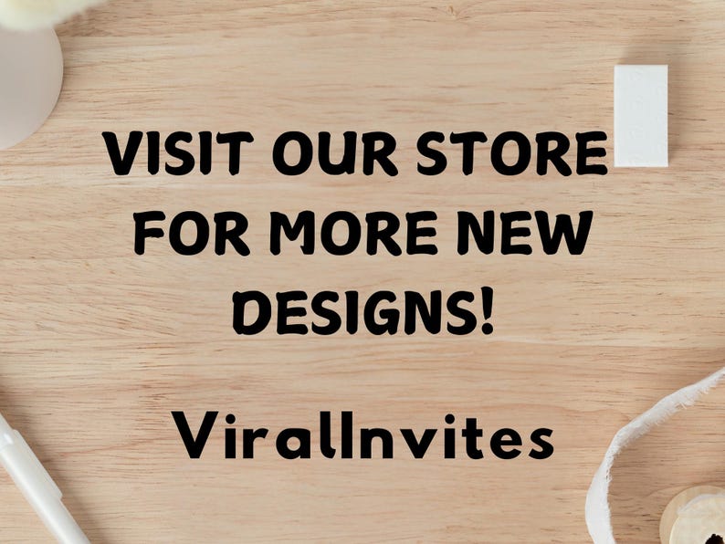 May include: Wooden surface with the text "VISIT OUR STORE FOR MORE NEW DESIGNS!" in bold black letters. The shop name "Virallnvites" is also displayed. A white pen, a small white rectangle, and a white ribbon are visible.