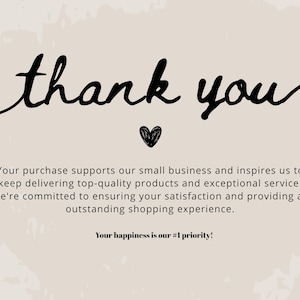 May include: A beige card with the words "thank you" in black script, a small heart, and text expressing gratitude for purchases. The text emphasizes support for a small business and customer satisfaction.