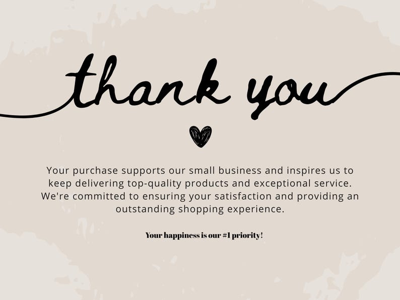 May include: A beige card with the words "thank you" in black script, a small heart, and text expressing gratitude for purchases. The text emphasizes support for a small business and customer satisfaction.
