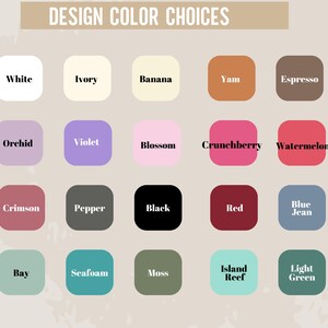 May include: A color palette graphic titled "DESIGN COLOR CHOICES" displays 20 color swatches. Colors include white, ivory, banana, yam, espresso, orchid, violet, blossom, crunchberry, watermelon, crimson, pepper, black, red, blue jean, bay, seafoam, moss, island reef, and light green.