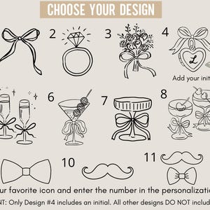 May include: A beige background features eleven black line-art designs. The designs include a bow, a diamond ring, a bouquet, a heart with an initial, champagne flutes, a martini, a table, two martini glasses, a bow tie, a mustache, and a bow tie with a mustache. Text reads "CHOOSE YOUR DESIGN".