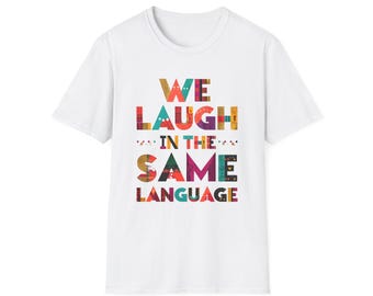 Laugh in the Same Language T-Shirt, Teacher Gift, multicultural t-shirt, ESL Teacher Shirt, language t-shirt, teacher and student t-shirt