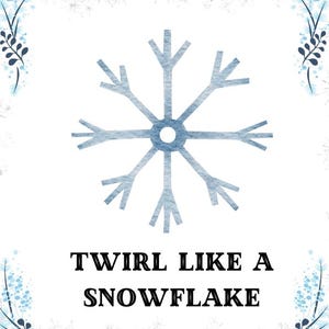 May include: A blue watercolor snowflake with the text "TWIRL LIKE A SNOWFLAKE" on a white background with a blue and white floral border.