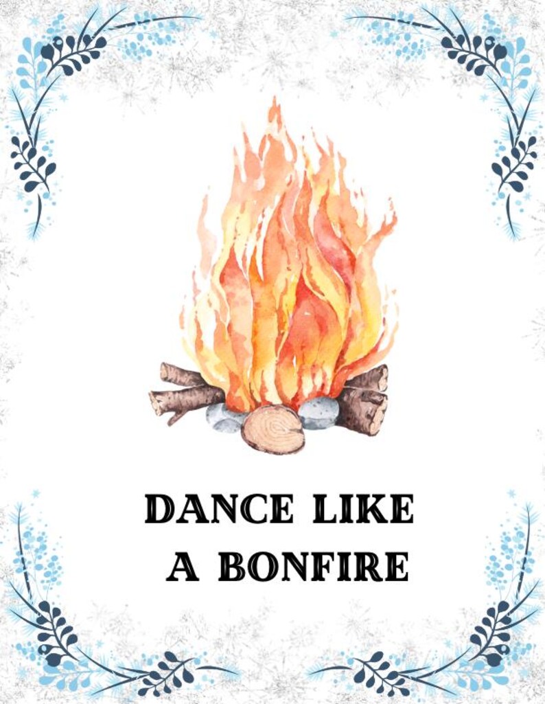 May include: A watercolor illustration of a bonfire with the text "Dance Like A Bonfire" below it. The bonfire is surrounded by blue and white floral designs.