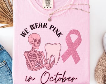 Pink Dental Cancer Awareness T-Shirt, We Wear Pink Dentist Team Gift Tee for Survivors Friends Family Tee for Breast Cancer Awareness
