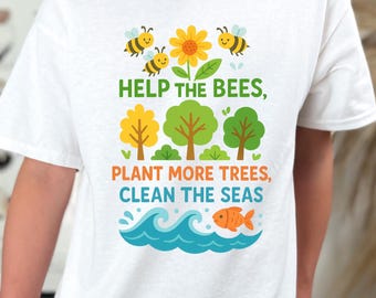 Help the Bees Plant More Trees Clean the Seas Kids Shirt; Save the Planet Earth Day Shirt