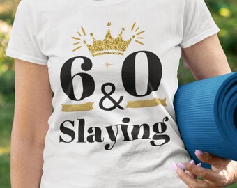 60th Birthday Shirt for Women | Sixty Birthday Shirt | Sixty and Slaying | 60th Birthday Gifts for Women | Friend 60th Birthday