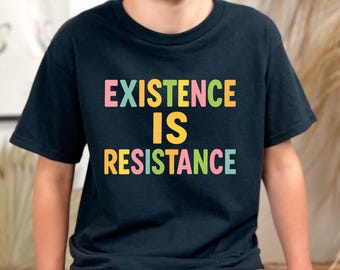 Existence is Resistance; Kids Political Protest Activist Shirt