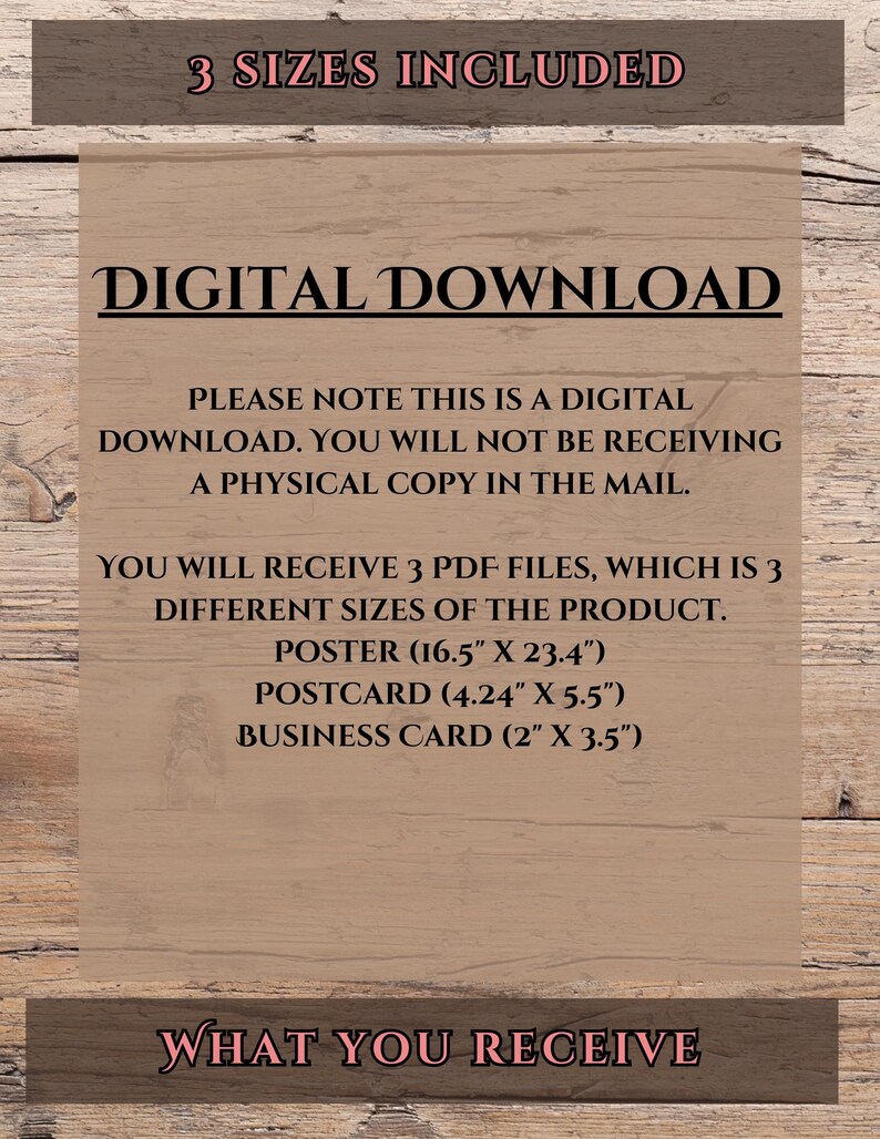 May include: Digital download of 3 printable PDF files for a poster, postcard, and business card. The poster is 16.5 inches by 23.4 inches, the postcard is 4.24 inches by 5.5 inches, and the business card is 2 inches by 3.5 inches.