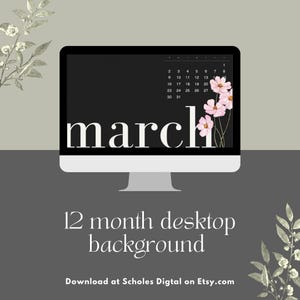 May include: A black computer monitor with a white calendar for March and the word "march" in white text. The calendar has pink flowers on the right side. The text "12 month desktop background" is below the monitor and the text "Download at Scholes Digital on Etsy.com" is below that.