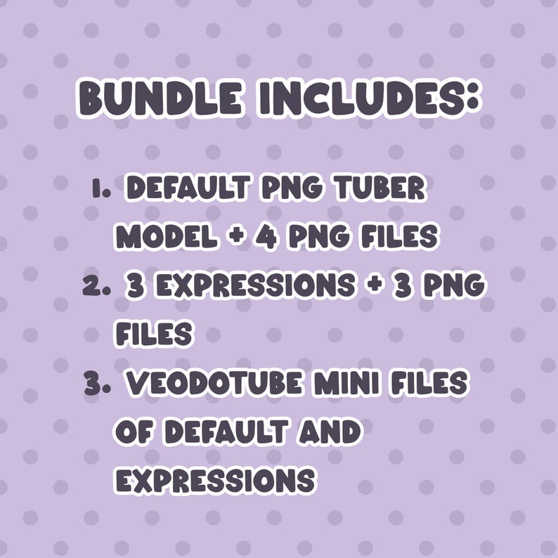 Pu&ograve; includere: Uno sfondo lilla con pois bianchi e testo che recita "BUNDLE INCLUDES:" seguito da un elenco di file digitali: Modello PNG Tuber predefinito, 3 espressioni e file mini Veodotube.