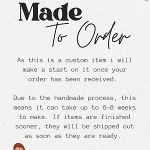 May include: Cream-colored background with the text "Made To Order" in a bold, black font. The text below explains the custom item process, including a 6-8 week production time. A floral design is in the upper right corner.