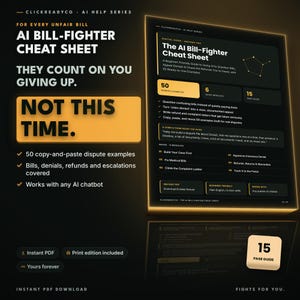 May include: A digital guide titled AI Bill-Fighter Cheat Sheet with a black background and gold text. It features 50 dispute examples, 6 modules, and a 15-page guide for questioning bills, appealing denials, and chasing refunds using any AI chatbot.