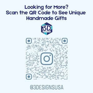 May include: A light blue graphic with the text "Looking for More? Scan the QR Code to See Unique Handmade Gifts." A QR code and Instagram logo are present. The logo for "3D Designs" is also visible, along with the Instagram handle @3DESIGNSUSA.