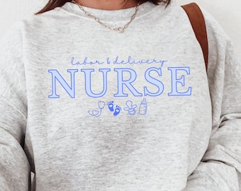 L&D Nurse Sweatshirt: Labor and Delivery Crewneck - Ethically Made