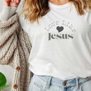 Love Like Jesus T-Shirt: Faith Quote Graphic Tee