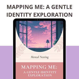 May include: A digital tablet shows the text "MAPPING ME: A GENTLE IDENTITY EXPLORATION." The screen displays a window scene with a pink and purple sunset. The words "Mental Nesting" are also visible.