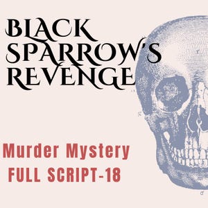 May include: Black and white illustration of a skull with the text "Black Sparrow's Revenge" above it and "Murder Mystery FULL SCRIPT - 18" below it.