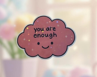 You Are Enough Holographic Sticker • Cute Kawaii Cloud •Mental Health Affirmation • Self-Love Waterproof Vinyl • Aesthetic Laptop Decal Gift