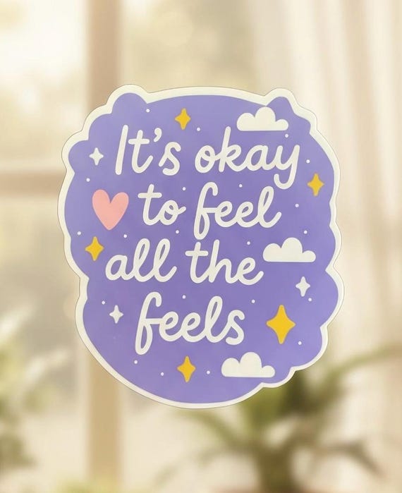 It’s Okay to Feel All the Feels Sticker • Cute Mental Health Decal • Emotional Support Vinyl Sticker • Anxiety Depression Gift • Water-Resis