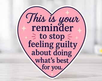 Könnte beinhalten: Ein rosa herzförmiger Aufkleber mit weißem Rand. Der Aufkleber zeigt den Text "This is your reminder to stop feeling guilty about doing what's best for you" in dunkelvioletter Schrift.