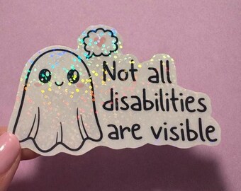 Kawaii Ghost Sticker – Not All Disabilities Are Visible – Invisible Illness Mental Health Sticker Spoonie Disability Awareness Decal Laptop