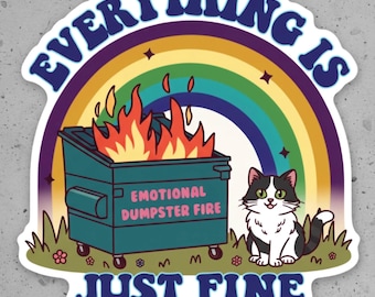 Könnte beinhalten: Aufkleber mit dem Text "EVERYTHING IS JUST FINE" in blauer und weißer Schrift. Das Bild zeigt einen brennenden Müllcontainer mit den Worten "EMOTIONAL DUMPSTER FIRE". Ein Regenbogen und eine schwarz-weiße Katze sind ebenfalls abgebildet.
