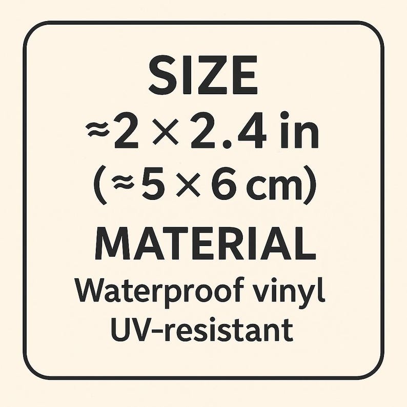 May include: A square informational graphic with rounded corners on a cream background. Black text reads: SIZE &asymp;2 x 2.4 in (&asymp;5 x 6 cm) MATERIAL Waterproof vinyl UV-resistant. The text is centered and enclosed within a thin black border frame.