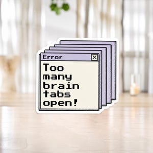 Too Many Brain Tabs Open Sticker, ADHD Humor Vinyl Decal, Overthinking Meme Sticker, Neurodivergent Gift, Retro Computer Error Sticker