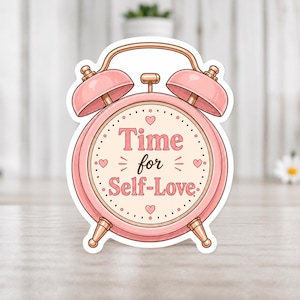 Time for Self Love Sticker, Cute Pink Alarm Clock Sticker, Self Care Journal Sticker, Waterproof Vinyl Sticker, Laptop Sticker