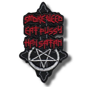 May include: Black embroidered patch with red text that reads "SMOKE WEED EAT PUSSY HAIL SATAN". The patch features a white pentagram inside a black circle.