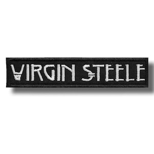 May include: A black rectangular embroidered patch featuring the white text "VIRGIN STEELE". The patch is designed to be sewn onto clothing or accessories.