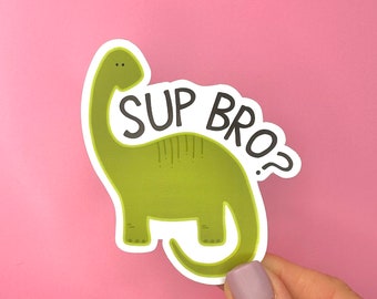 Dinosaur Vinyl Sticker - Kids Dinosaur Gift - Dinosaur Pun - Water Bottle Laptop MacBook Car Sticker - Sup Bro